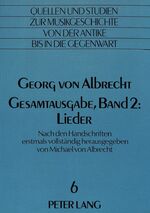 Georg von Albrecht- Gesamtausgabe, Band 2: Lieder - Nach den Handschriften erstmals vollständig herausgegeben