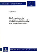 ISBN 9783820492019: Die Entwicklung der moralischen Atmosphäre in einem Jugendwohnheim: - eine Interventionsstudie