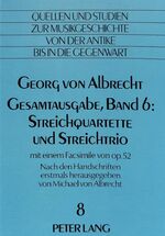 ISBN 9783820494792: Georg von Albrecht- Gesamtausgabe, Band 6: Streichquartette und Streichtrio - Mit einem Facsimile von op. 52- Nach den Handschriften erstmals herausgegeben