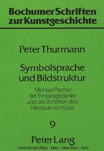 Symbolsprache und Bildstruktur - Michael Pacher, d. Trinitätsgedanke u.d. Schriften d. Nikolaus von Kues