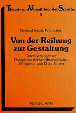 ISBN 9783820497854: Von der Reihung zur Gestaltung: Untersuchungen zur Ontogenese der schriftsprachlichen Fähigkeiten von 13 - 23 Jahren (Theorie und Vermittlung der Sprache, Band 5)