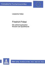 Friedrich Fröbel - d. zahlenmyst. Wurzeln d. Spieltheorie