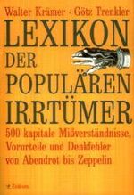 ISBN 9783821804798: Lexikon der populären Irrtümer : 500 kapitale Missverständnisse, Vorurteile und Denkfehler von Abendrot bis Zeppelin von und Götz Trenkler