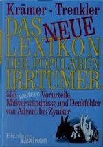 Das neue Lexikon der populären Irrtümer - 555 weitere Vorurteile, Mißverständnisse und Denkfehler von Advent bis Zyniker