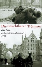 ISBN 9783821807492: Die unsichtbaren Trümmer: Eine Reise im besetzten Deutschland 1945.