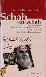 ISBN 9783821809618: Schah-in-schah : eine Reportage über die Mechanismen der Macht, der Revolution und des Fundamentalismus. Ryszard KapuÅ›ciÅ„ski. Aus dem Poln. von Martin Pollack