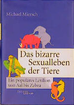 ISBN 9783821815190: Das bizarre Sexualleben der Tiere. Ein populäres Lexikon von Aal bis Zebra ein populäres Lexikon von Aal bis Zebra