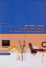 ISBN 9783821815848: Hitschfel, Uwe: Handbuch Berufswahl; Teil: Betriebliche Ausbildungsberufe : Handwerk, Industrie und Handel