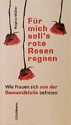 ISBN 9783821815909: Für mich soll's rote Rosen regnen – Wie Frauen sich aus der Romantikfalle befreien