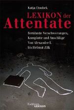 ISBN 9783821816067: Lexikon der Attentate. Berühmte Verschwörungen, Komplotte und Anschläge. Von Alexander I. bis Helmut Zilk.