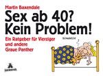 Sex ab 40? Kein Problem! – Ein Ratgeber für Vierziger und andere Graue Panther