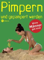 Pimpern und gepampert werden – Wofür Männer gut sind