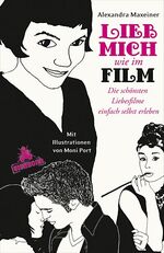 ISBN 9783821836782: Lieb mich wie im Film : die schönsten Liebesfilme einfach selbst erleben. Mit Ill. von Moni Port