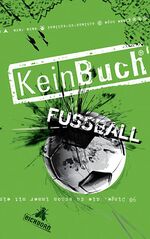 ISBN 9783821836843: KeinBuch Fußball - 90 Dinge, die Fußball immer und überall zu einer runden Sache machen