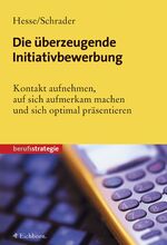 ISBN 9783821838069: Die überzeugende Initiativbewerbung: Wie Sie mit Ihren Wunschfirmen gezielt Kontakt aufnehmen