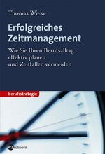 Erfolgreiches Zeitmanagement – Wie Sie Ihren Berufsalltag effektiv planen und Zeitfallen vermeiden