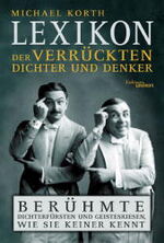 ISBN 9783821839578: Lexikon der verrückten Dichter und Denker. Berühmte Dichterfürsten und Geistesriesen, wie sie keiner kennt. Michael Korth / Eichborn-Lexikon