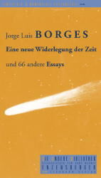 ISBN 9783821845258: Eine neue Widerlegung der Zeit und 66 andere Essays. Aus dem Span. von Gisbert Haefs & Karl August Horst / Die Andere Bibliothek ; Bd. 218