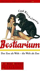 Bestiarium - Der Zoo als Welt - die Welt als Zoo