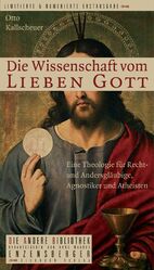 ISBN 9783821845616: Die Wissenschaft vom lieben Gott: Eine Theologie für Recht- und Andersgläubige, Agnostiker und Atheisten (Die Andere Bibliothek)