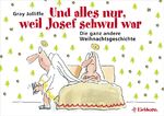 Und alles nur, weil Josef schwul war – Die ganz andere Weihnachtsgeschichte