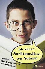 ISBN 9783821849003: Die kleine Nachtmusik ist vom Notarzt - Kuriose Missverständnisse aus Kindermund.