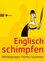 Englisch schimpfen - Beleidigungen, Flüche, Sauereien