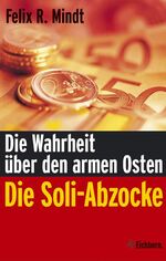 ISBN 9783821855592: Die Soli-Abzocke. Die Wahrheit über den armen Osten.