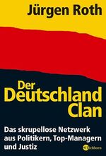 ISBN 9783821856131: Der Deutschland-Clan - Das skrupellose Netzwerk aus Politikern, Top-Managern und Justiz