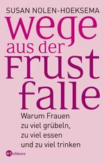 ISBN 9783821856544: Wege aus der Frustfalle - Warum Frauen zu viel grübeln, zu viel essen und zu viel trinken