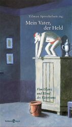 ISBN 9783821857640: Mein Vater, der Held: Vom Glanz und Elend des Vatertums