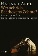 ISBN 9783821858418: Wer schrieb Beethovens Zehnte ? - Alles, was Sie über Musik nicht wissen