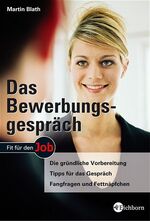 Das Bewerbungsgespräch – Die gründliche Vorbereitung - Tipps für das Gespräch - Fangfragen und Fettnäpfchen