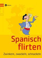 Spanisch flirten - Zwinkern, zwackeln, schnackeln