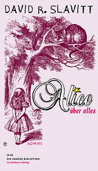 ISBN 9783821862316: Alice über alles: Die Kinderliebe des genialen Erzählers Lewis Caroll. Roman (Die Andere Bibliothek, Band 306)