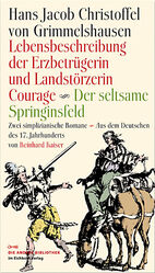 ISBN 9783821862330: Lebensbeschreibung der Erzbetrügerin und Landzerstörzerin Courage /Der seltsame Springinsfeld - Zwei simplicianische Romane Aus dem Deutschen des 17. Jahrhunderts und mit einem Nachwort von Reinhard Kaiser