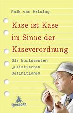 ISBN 9783821866192: Käse ist Käse im Sinne der Käseverordnung - Die kuriosesten juristischen Definitionen