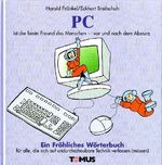 ISBN 9783823100973: PC : ein fröhliches Wörterbuch für private und dienstliche Computerbenützer, Hobby- und Profiprogrammierer sowie für alle unbeteiligten Leidensgenoss(inn)en. von Lucas Badsy. Mit Zeichn. von Gerold Paulus / Fröhliches Wörterbuch