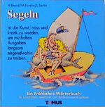 ISBN 9783823101307: Segeln : ein fröhliches Wörterbuch für Landratten, Seebären und Badewannenkapitäne. von Henry Beard. Mit Zeichn. von Roy MacKie. Ins Dt. übertr. von Michael Funcke / Fröhliches Wörterbuch