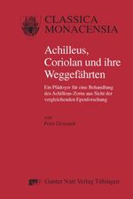 ISBN 9783823364832: Achilleus, Coriolan und ihre Weggefährten – Ein Plädoyer für eine Behandlung des Achilleus-Zorns aus Sicht der vergleichenden Epenforschung