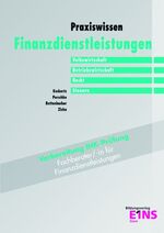 Praxiswissen Finanzdienstleistungen: Volkswirtschaft, Betriebswirtschaft, Recht, Steuern  : [Vorbereitung IHK-Prüfung Fachberater/-in für Finanzdienstleistungen] / unter Mitarb. von H. Lemcke ; A. Schikora