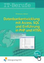 ISBN 9783823768029: Datenbankenentwicklung und -anpassung mit MS Access und SQL und Einführung in PHP und HTML / IT-Berufe – Datenbankentwicklung und -anpassung mit MS Access und SQL und Einführung in PHP mit HTML: Schülerband