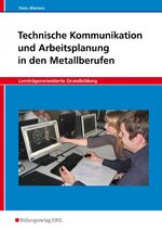 ISBN 9783823957522: Technische Kommunikation und Arbeitsplanung / Technische Kommunikation und Arbeitsplanung in den Metallberufen - Ausgabe für Metallberufe / Lernträgerorientierte Grundbildung: Schülerband