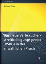 ISBN 9783824014675: Das neue Verbraucherstreitbeilegungsgesetz (VSBG) in der anwaltlichen Praxis