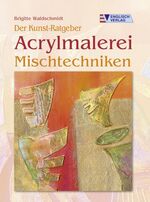 Der Kunst-Ratgeber. Acrylmalerei Mischte Der Kunst-Ratgeber. Acrylmalerei Mischte