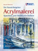 ISBN 9783824112425: Acrylmalerei : Spachtel- und Strukturtechniken. Der Kunst-Ratgeber