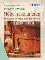 Möbel restaurieren - schützen, pflegen und bewahren