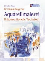 ISBN 9783824113354: Der Kunst-Ratgeber Aquarellmalerei - Unkonventionelle Techniken