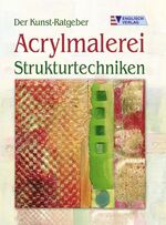 ISBN 9783824113620: Der Kunst-Ratgeber. Acrylmalerei. Strukturtechniken