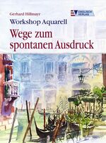 ISBN 9783824113668: Workshop Aquarell - Wege zum spontanen Ausdruck